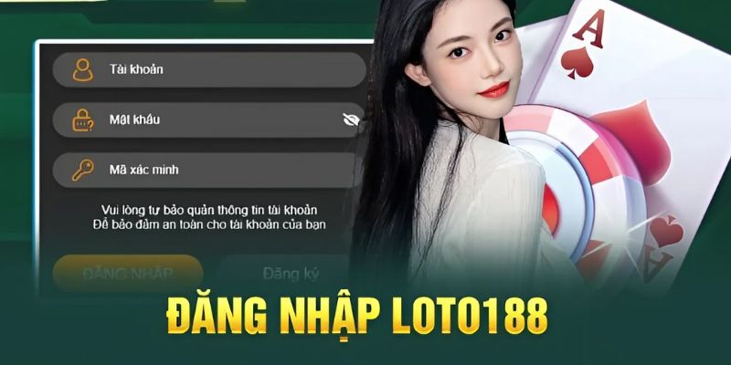 Các bước thực hiện quá trình vào tài khoản Loto188 